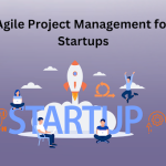 Agile Project Management for Startups
